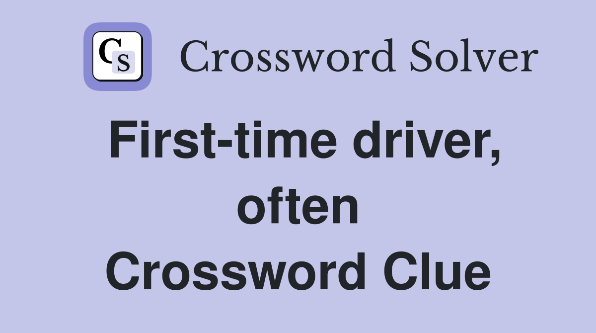 First-time driver, often Crossword Clue
