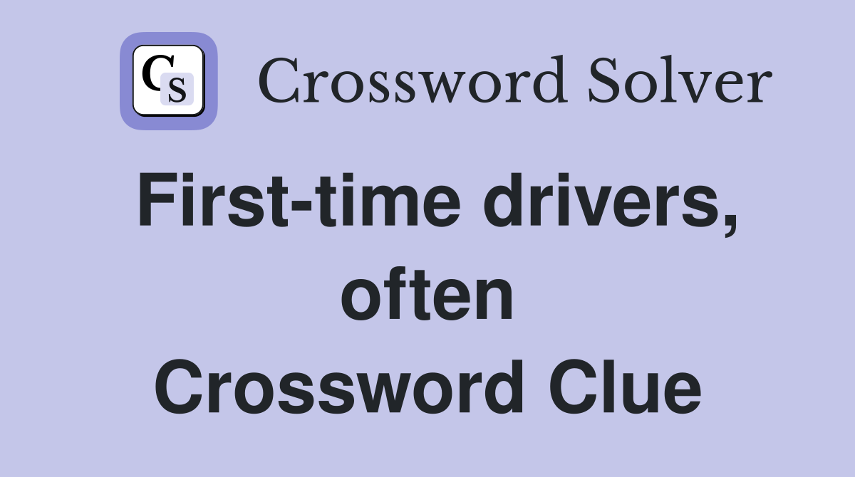 First-time drivers, often Crossword Clue
