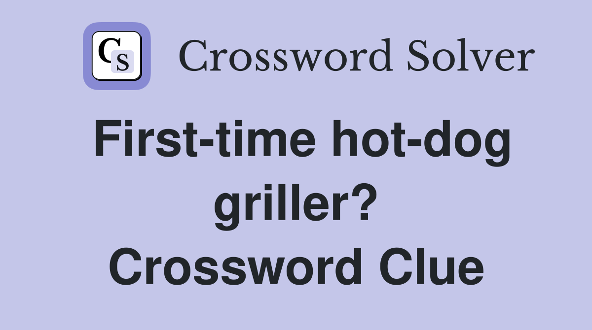 First-time hot-dog griller? Crossword Clue