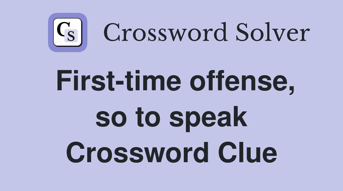 First-time offense, so to speak Crossword Clue