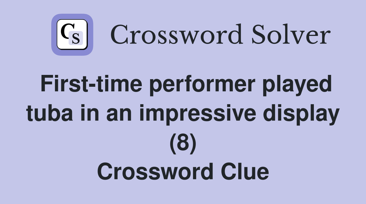 First-time performer played tuba in an impressive display (8) Crossword Clue