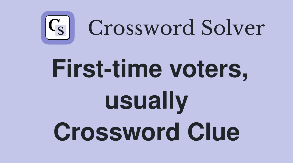 First-time voters, usually Crossword Clue