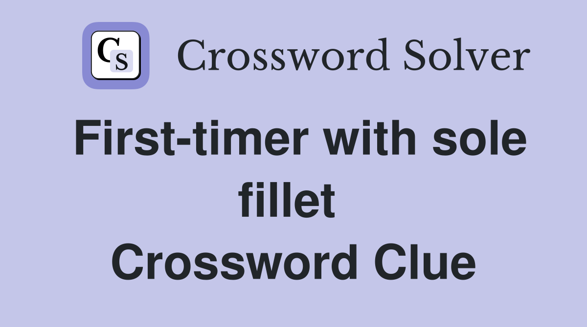 First-timer with sole fillet  Crossword Clue