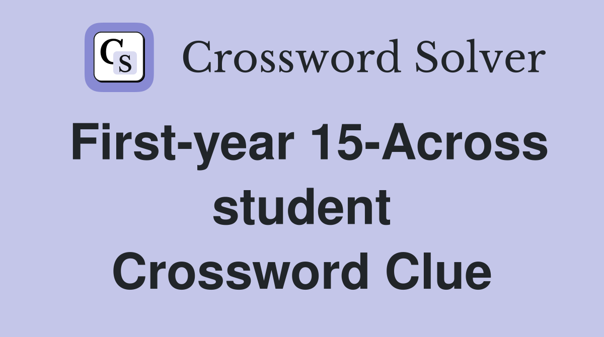 First-year 15-Across student Crossword Clue