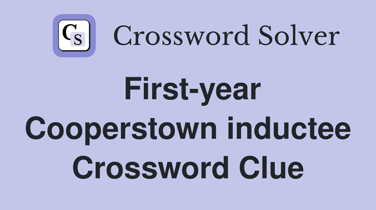 First-year Cooperstown inductee Crossword Clue