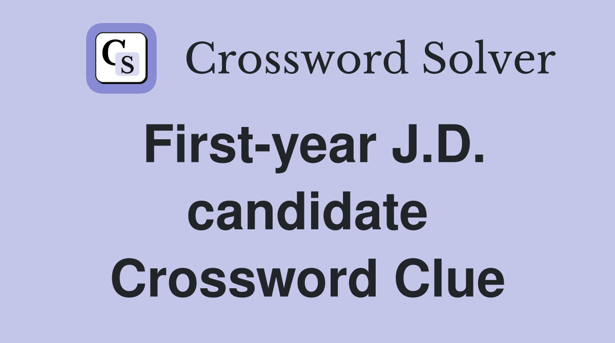 First-year J.D. candidate Crossword Clue