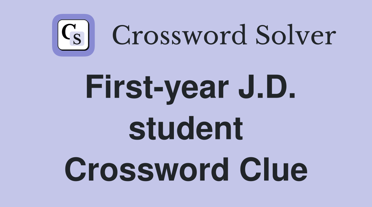 First-year J.D. student Crossword Clue