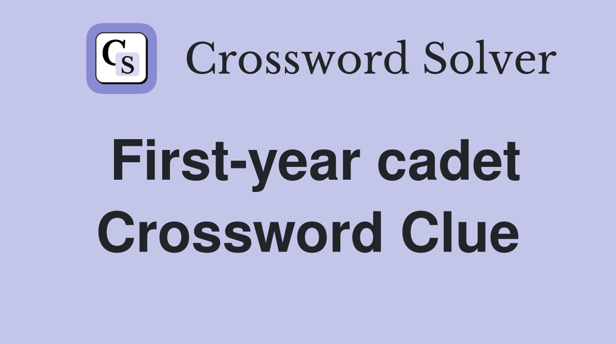 First-year cadet Crossword Clue