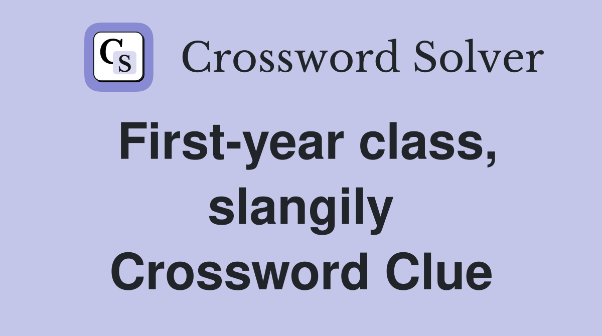 First-year class, slangily Crossword Clue