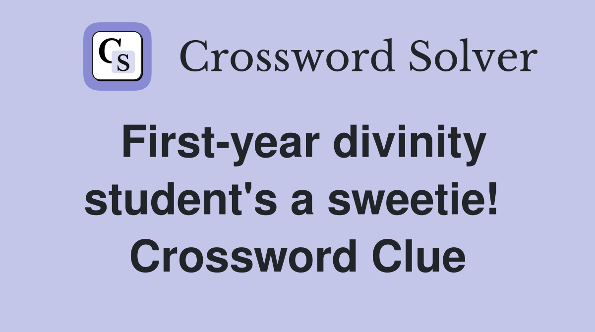 First-year divinity student's a sweetie!  Crossword Clue