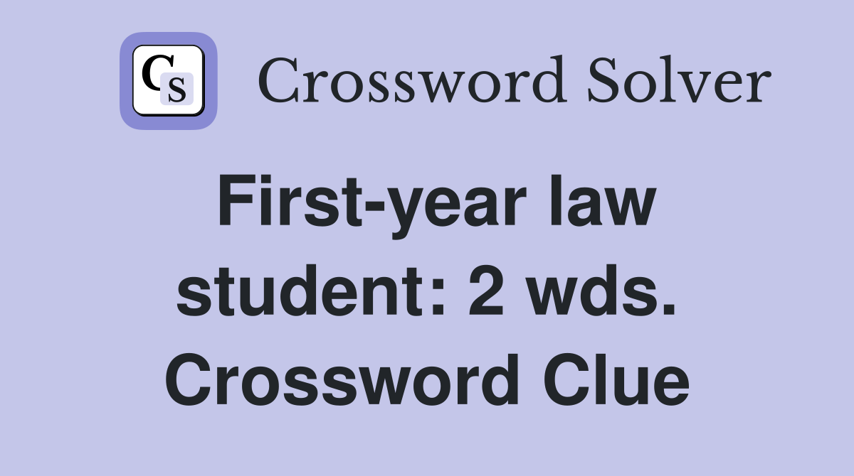 First-year law student: 2 wds. Crossword Clue