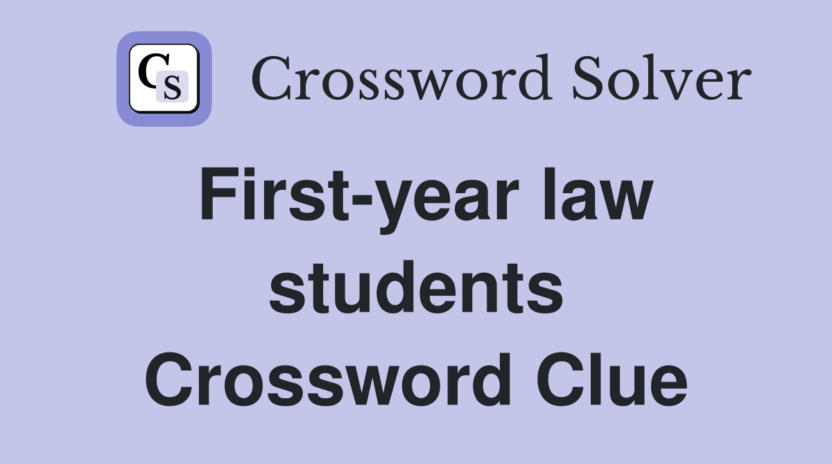 First-year law students Crossword Clue