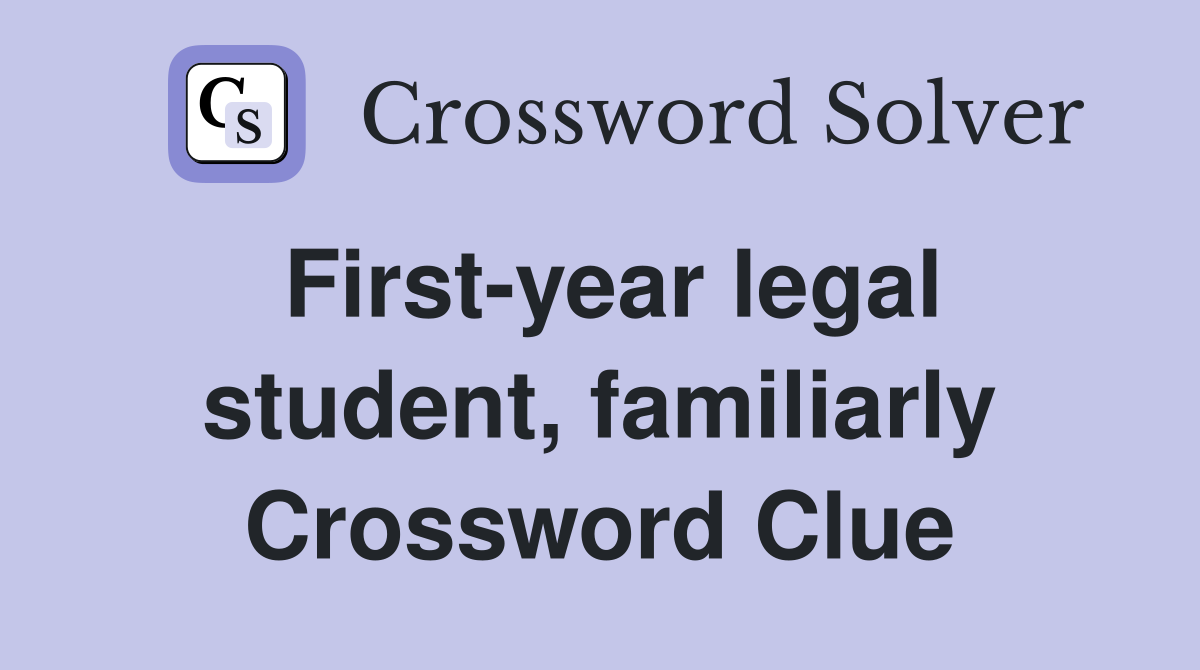 First-year legal student, familiarly Crossword Clue