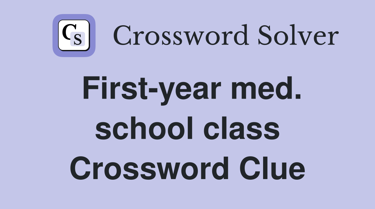 First-year med. school class Crossword Clue
