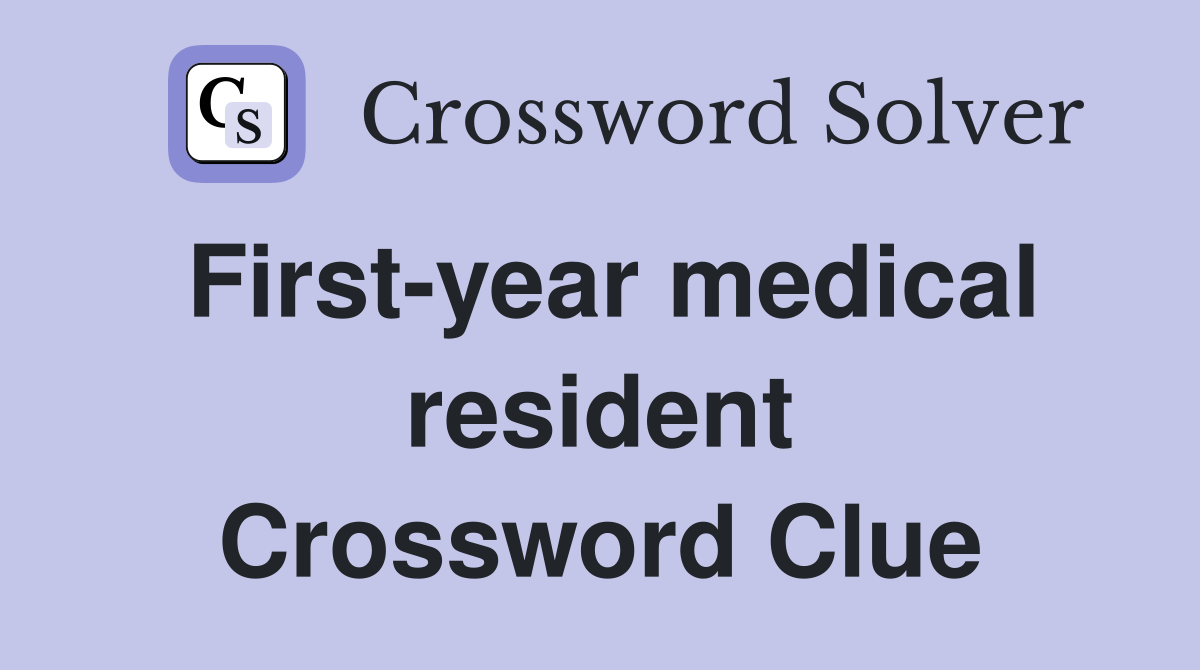 First-year medical resident Crossword Clue