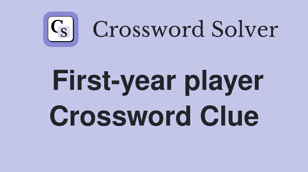 First-year player Crossword Clue