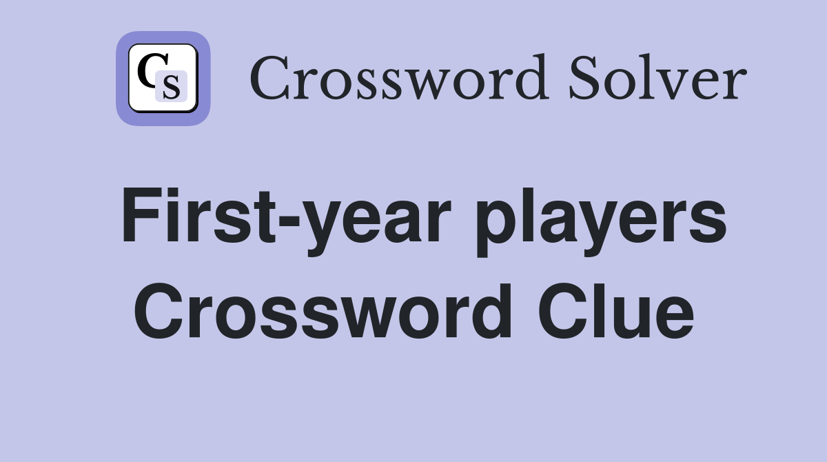 First-year players Crossword Clue