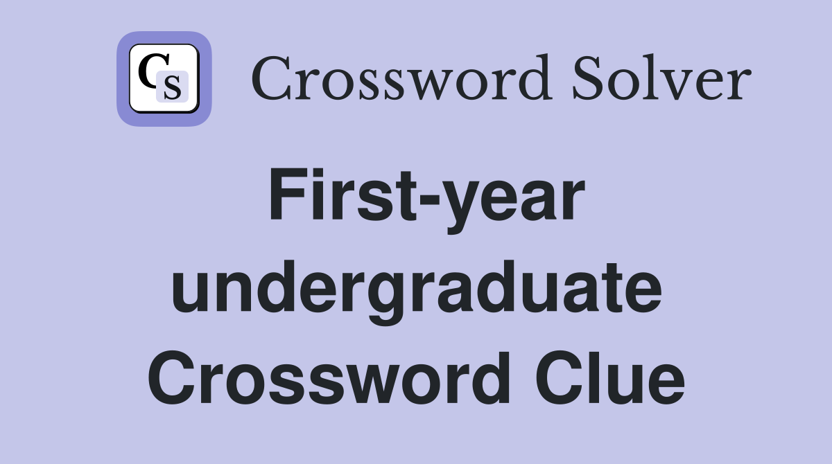 First-year undergraduate Crossword Clue