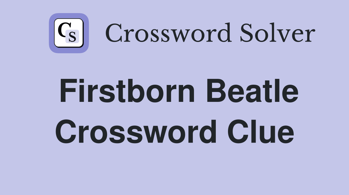 Firstborn Beatle Crossword Clue