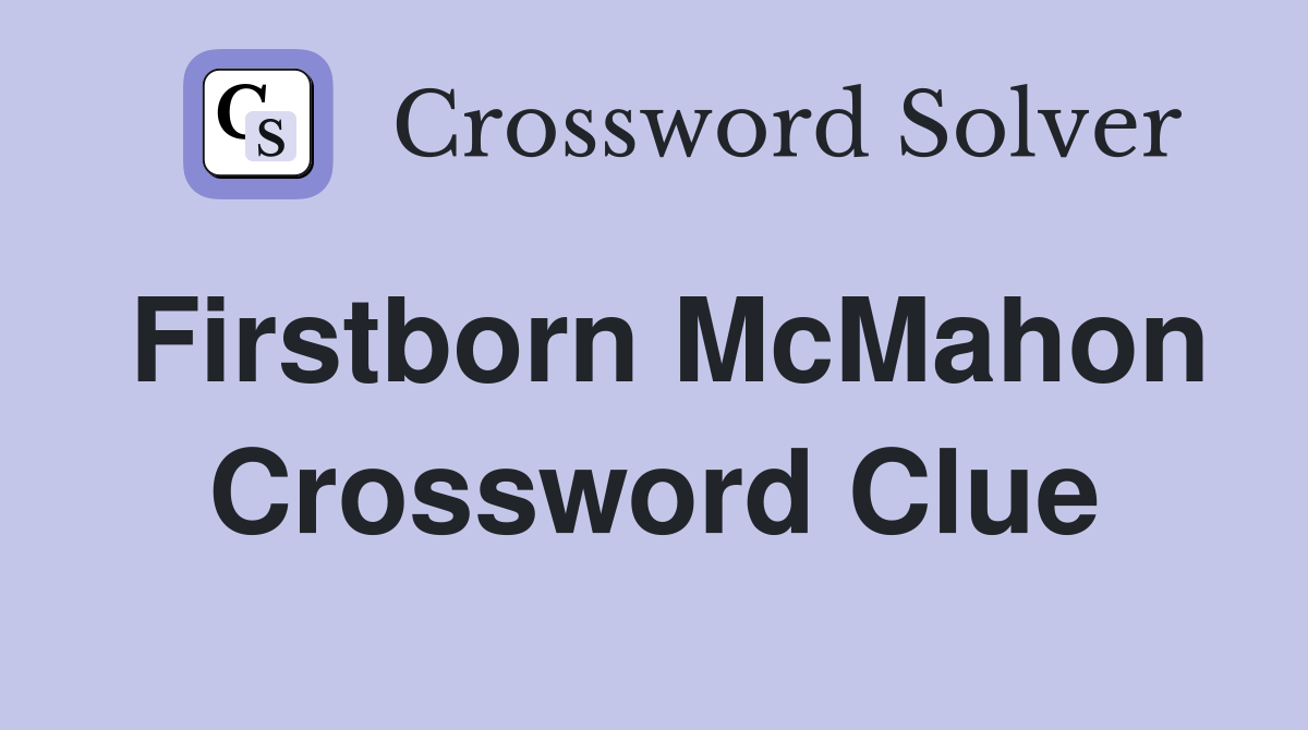 Firstborn McMahon Crossword Clue
