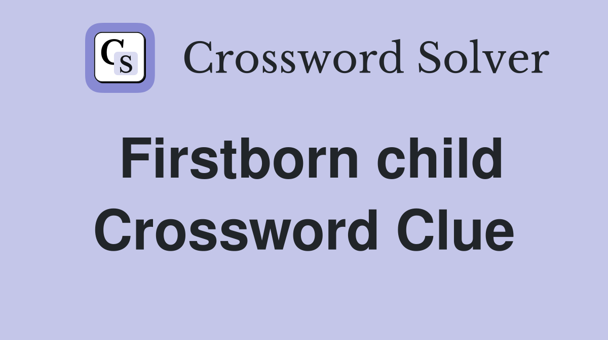 Firstborn child Crossword Clue