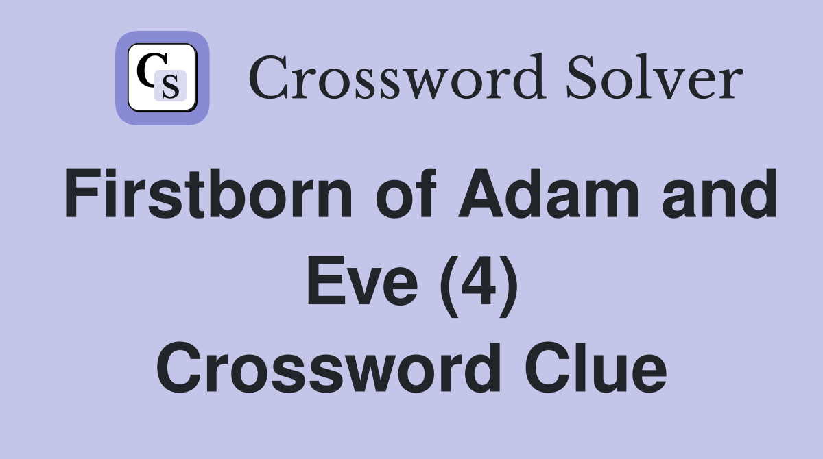 Firstborn of Adam and Eve (4) Crossword Clue