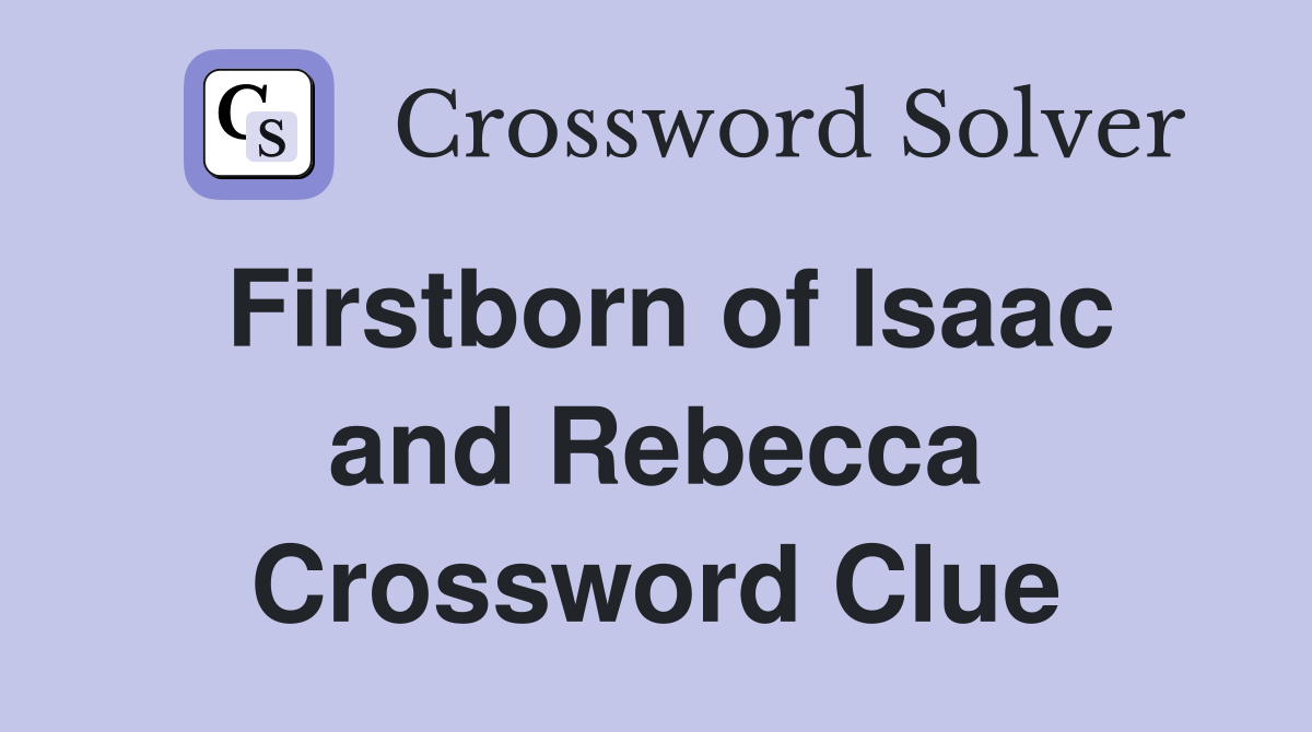 Firstborn of Isaac and Rebecca Crossword Clue