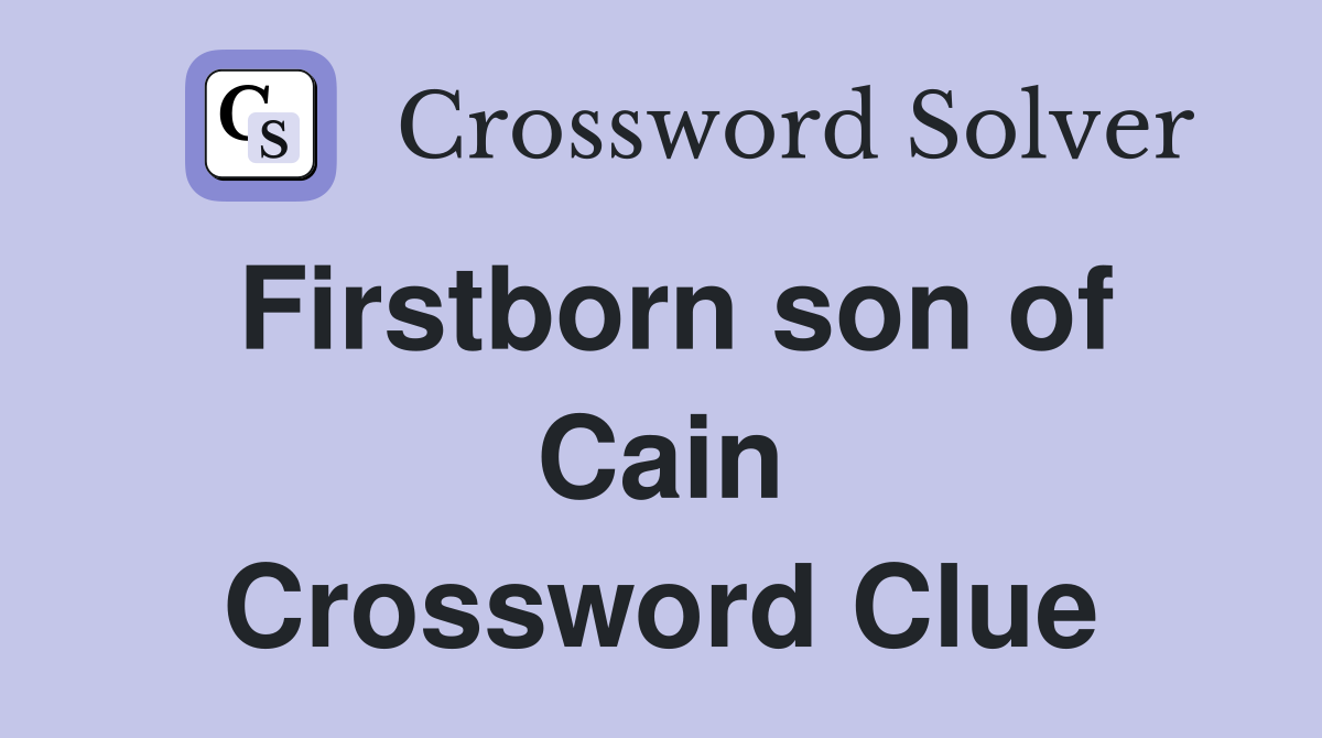 Firstborn son of Cain Crossword Clue