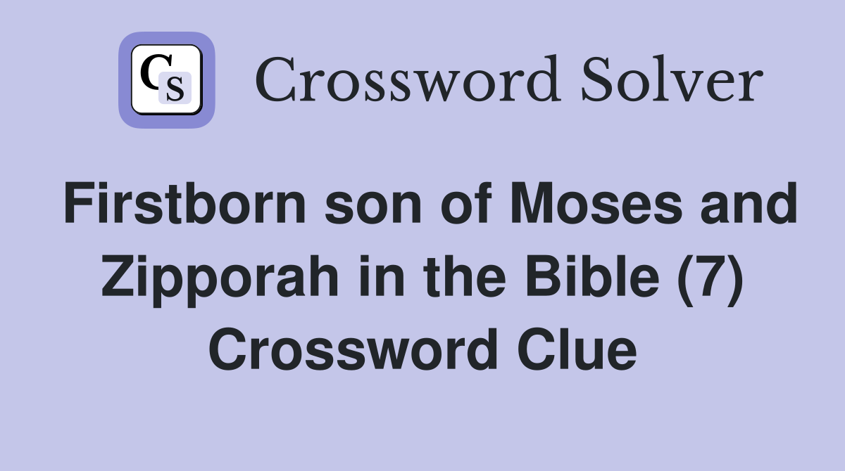Firstborn son of Moses and Zipporah in the Bible (7) Crossword Clue