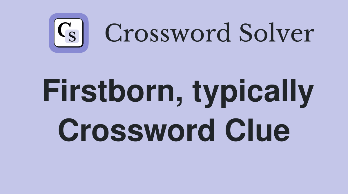 Firstborn, typically Crossword Clue