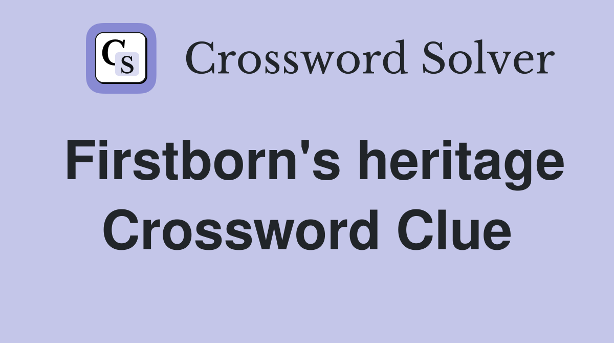 Firstborn's heritage Crossword Clue