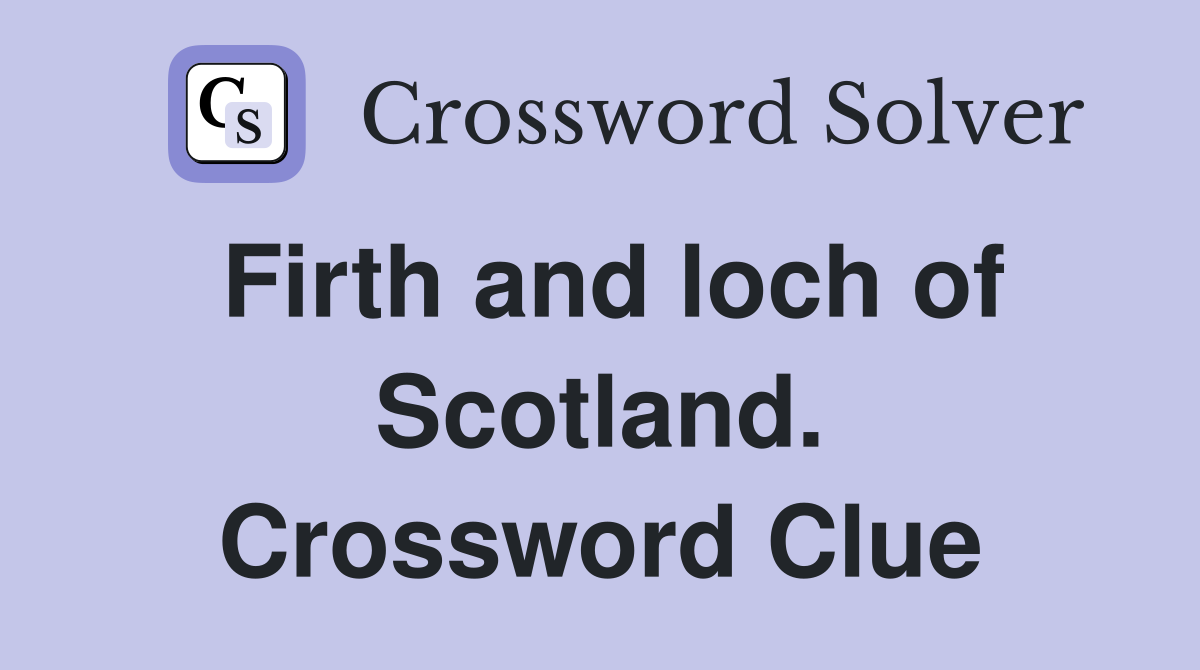 Firth and loch of Scotland. Crossword Clue