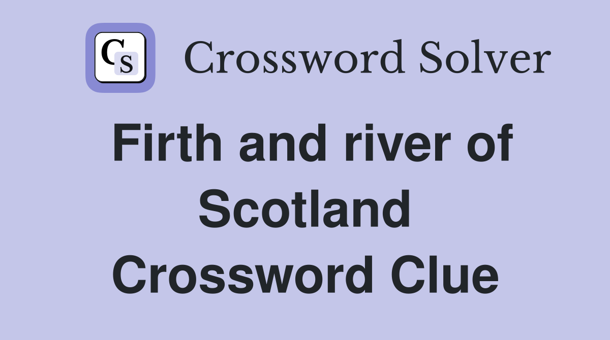 Firth and river of Scotland Crossword Clue
