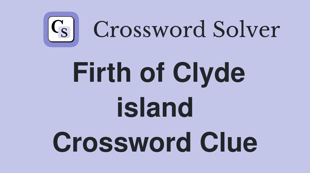 Firth of Clyde island Crossword Clue