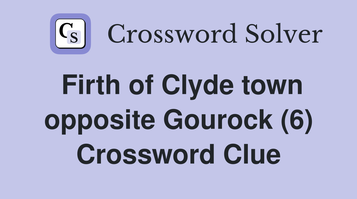 Firth of Clyde town opposite Gourock (6) Crossword Clue