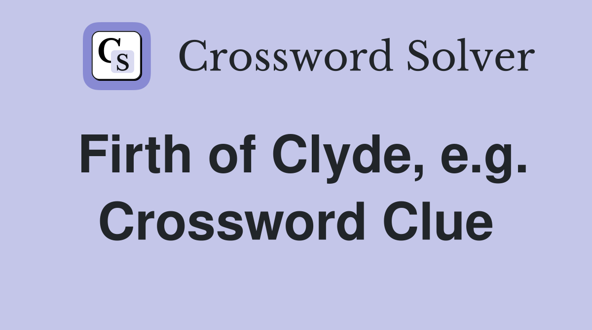 Firth of Clyde, e.g. Crossword Clue