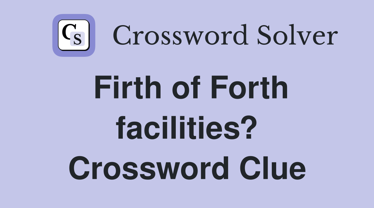 Firth of Forth facilities? Crossword Clue