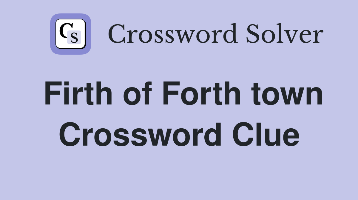 Firth of Forth town Crossword Clue
