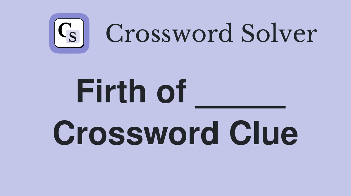 Firth of _____ Crossword Clue