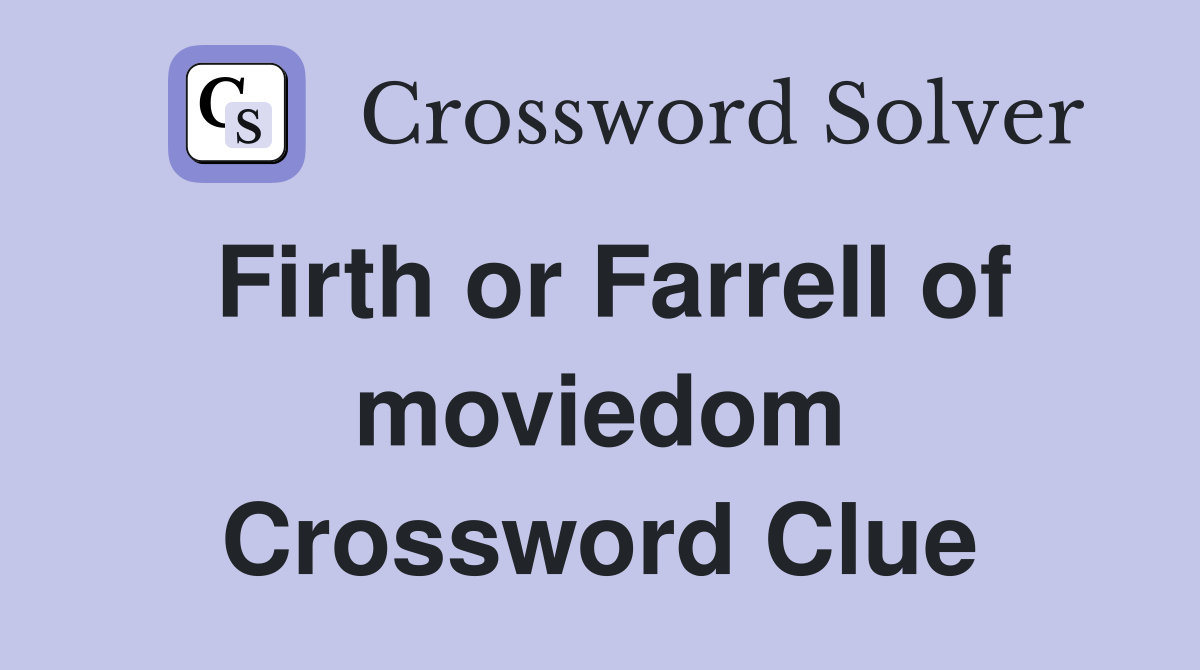 Firth or Farrell of moviedom Crossword Clue
