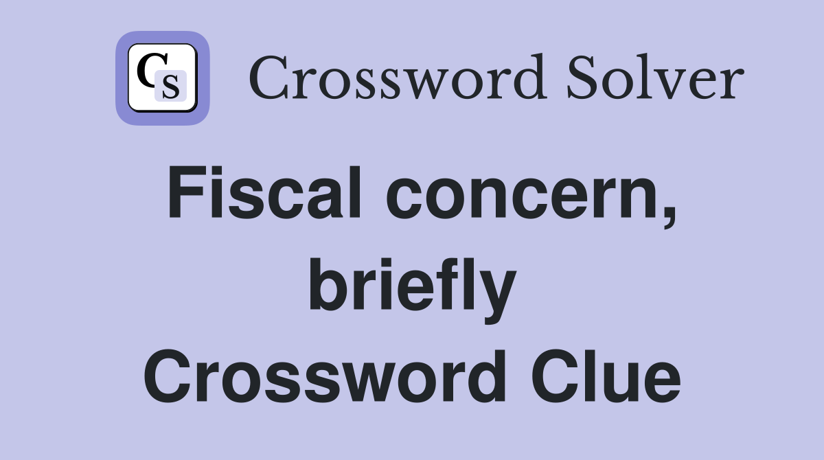 Fiscal concern, briefly Crossword Clue