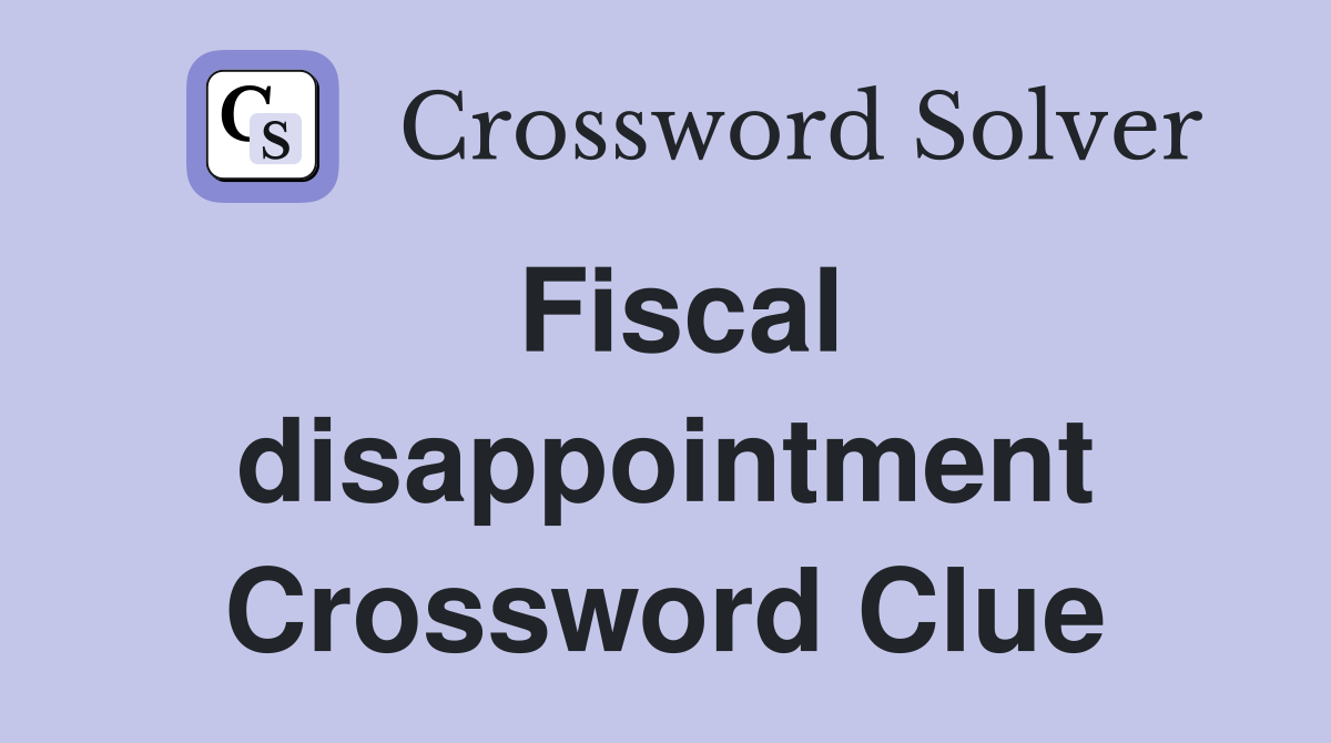 Fiscal disappointment Crossword Clue