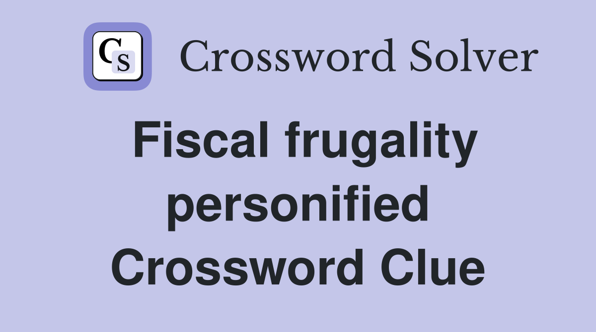 Fiscal frugality personified Crossword Clue