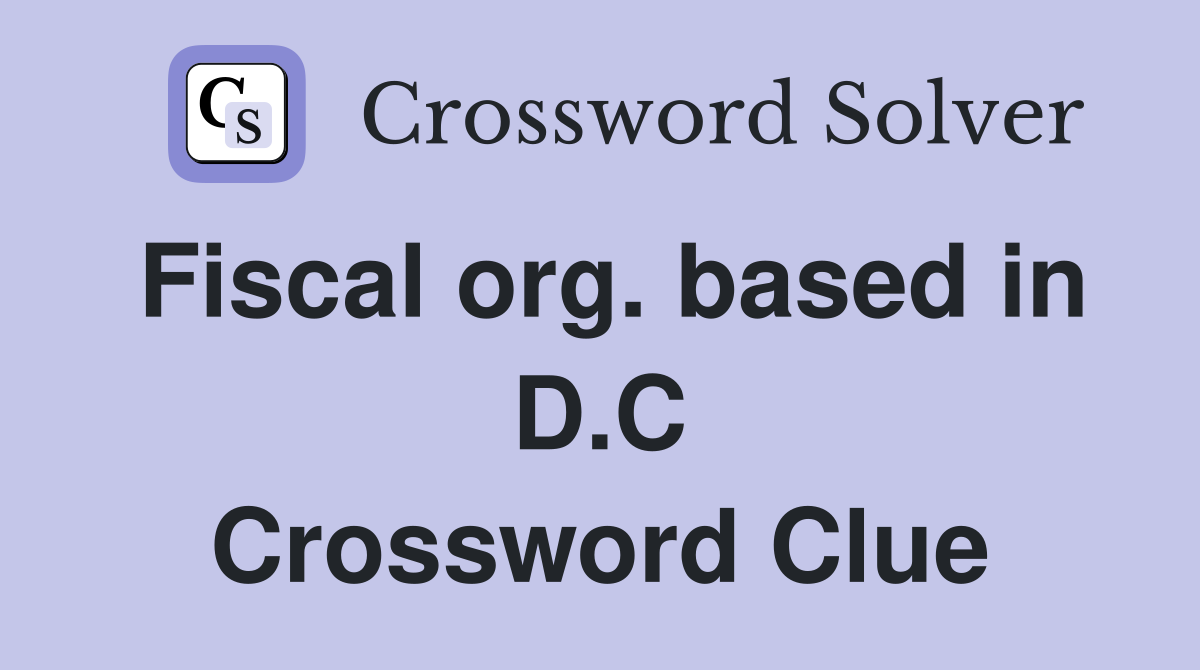 Fiscal org. based in D.C Crossword Clue