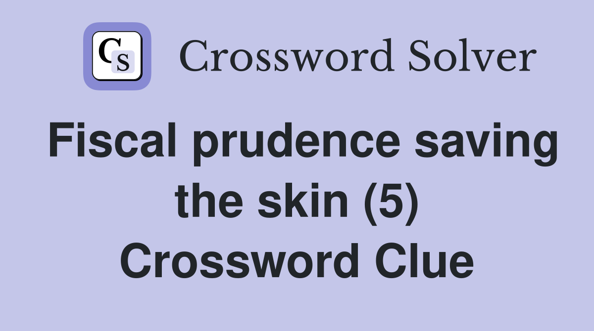 Fiscal prudence saving the skin (5) Crossword Clue