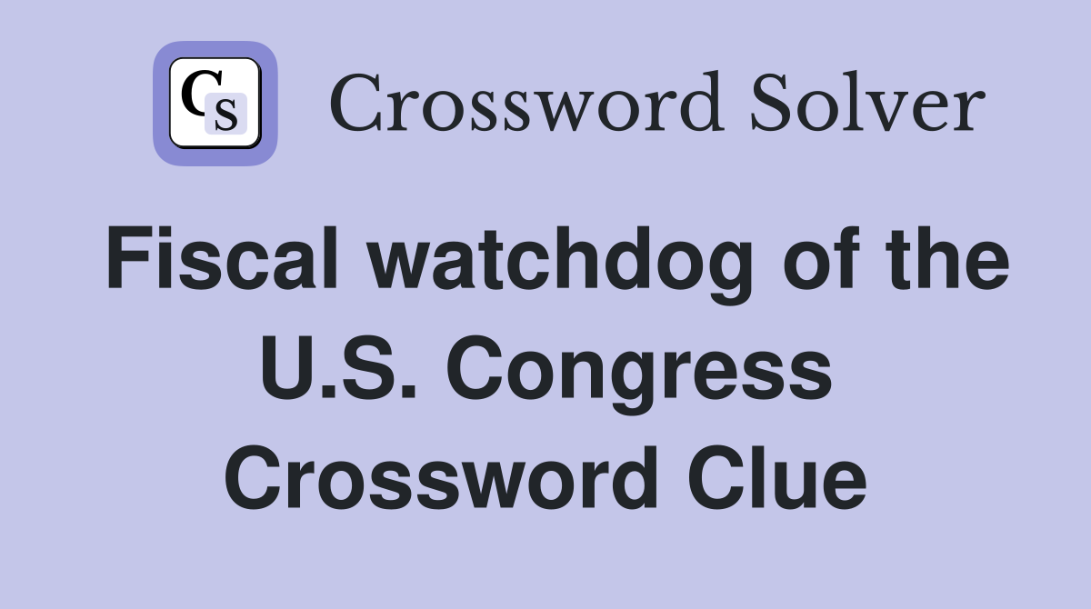 Fiscal watchdog of the U.S. Congress Crossword Clue