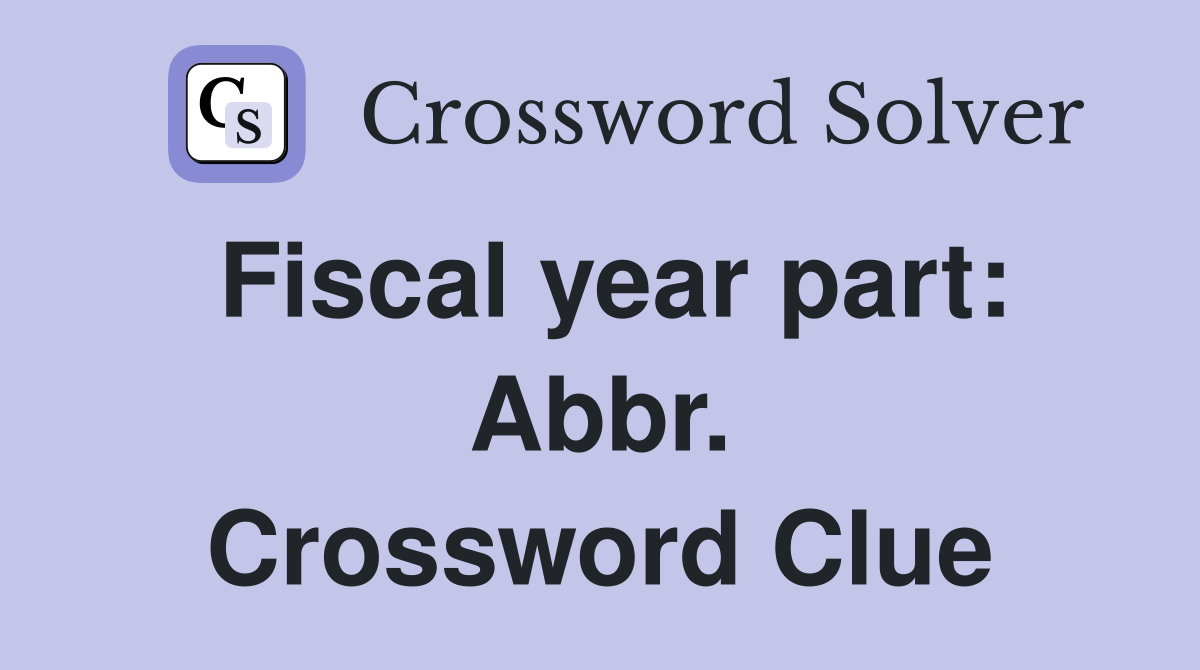 Fiscal year part: Abbr. Crossword Clue