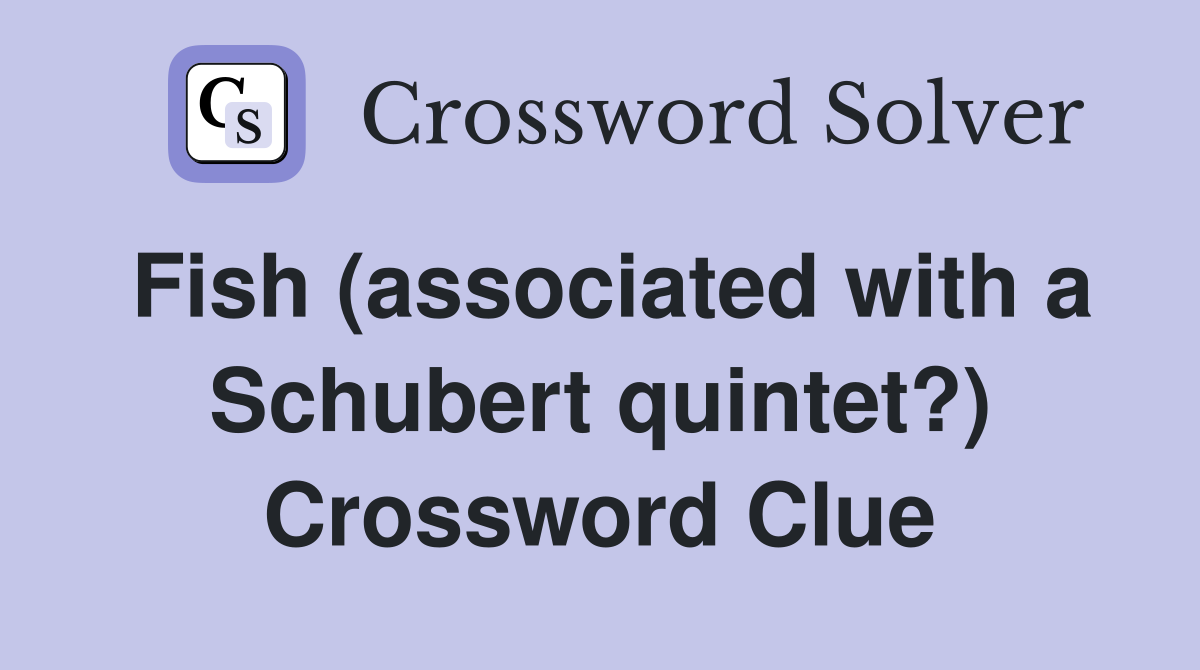 Fish (associated with a Schubert quintet?) Crossword Clue