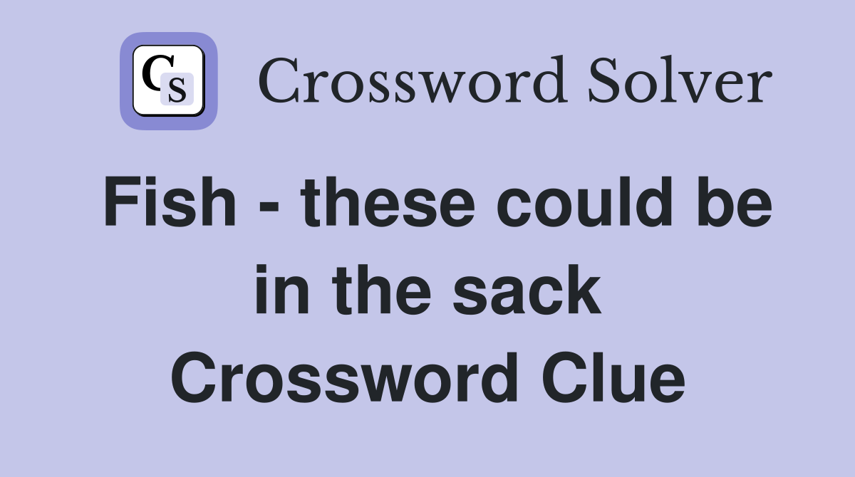 Fish - these could be in the sack Crossword Clue