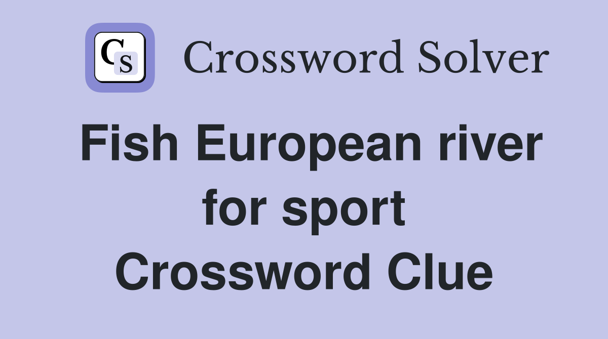Fish European river for sport Crossword Clue